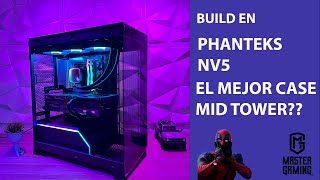 BUILD PHANTEKS NV5 EL MEJOR CASE MID TOWER [upl. by Schoenberg]