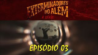 Exterminadores do Além  A Série  Episódio 3 Completo  Jogo do Copo [upl. by Ragnar]