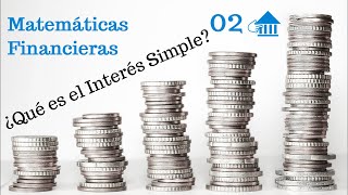 02 Introducción a las matemáticas financieras Interés Simple [upl. by Murdocca]