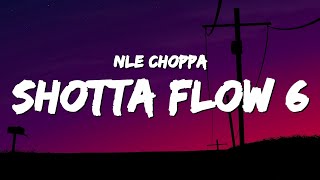 NLE Choppa  Shotta Flow 6 Lyrics [upl. by Krakow]