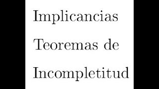 Implicancias de los teoremas de incompletitud [upl. by Enilegna]