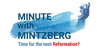 Minute with Mintzberg 16 Time for the next Reformation [upl. by Urana]