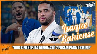 Da infância na FAVELA a CAMPEÃO MUNDIAL DE JIU JITSU  Isaque Bahiense no Connect Cast [upl. by Happ211]