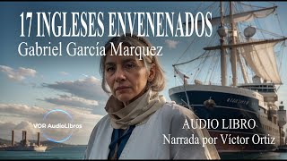 17 INGLESES ENVENENADOS  GABRIEL GARCÍA MÁRQUEZ  AUDIO LIBRO [upl. by Nimzzaj750]