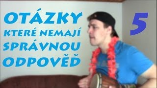 Otázky které nemají správnou odpověď 5 [upl. by Nallaf]