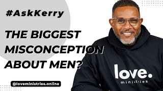 AskKerry  The Biggest Misconception About Men [upl. by Ethelyn]