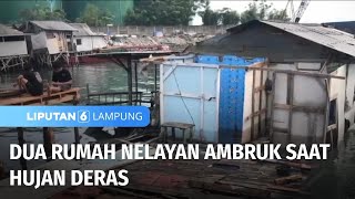 Dua Rumah Nelayan Ambruk saat Hujan Deras  Liputan 6 Lampung [upl. by Ocire]