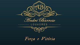 André Barroso  Força e Vitória [upl. by Enair]