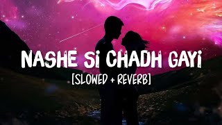 Nashe Si Chadh Gayi SlowedReverb Song Lyrics  Arijit Singh [upl. by Ahmed414]