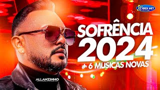 🟥 ALLANZINHO 2024  CD NOVO 6 MUSICAS NOVAS  REPERTÓRIO ATUALIZADO 2024  SOFRÊNCIA 2024 [upl. by Nasho]