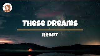 These Dreams  Heart Lyrics [upl. by Anaugal220]