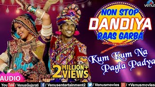 Non Stop Dandiya Raas Garba  Kum Kum Na Pagla Padya  Best Gujarati Dandiya amp Garba Songs Of 2018 [upl. by Castle688]