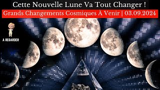 Cette Nouvelle Lune Va Tout Changer  Grands Changements Cosmiques À Venir  03 Sep Nouvelle Lune [upl. by Llertnad]