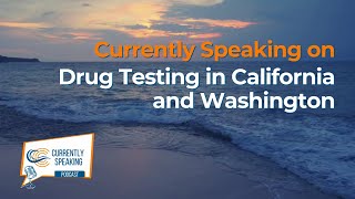 Currently Speaking on Drug Testing in California and Washington [upl. by Betthel]