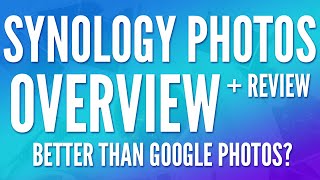 Synology Photos Overview amp Review  Better than Google Photos [upl. by Poppo624]