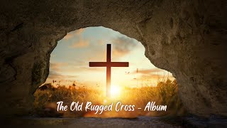 The Old Rugged Cross  Timeless Reverence of Christian Music [upl. by Euqinorev]