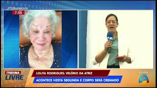 Tribuna Livre  Lolita Rodrigues velório da atriz acontece nesta segunda e corpo será cremado [upl. by Anauqaj]