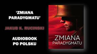 Zmiana Paradygmatu autor Jakub Rucinski po Polsku Audiobook Rozdzial 1 [upl. by Htebazileyram]