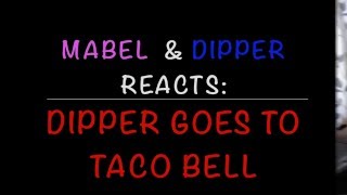 Mabel amp Dipper React Dipper Goes To Taco Bell [upl. by Cr]