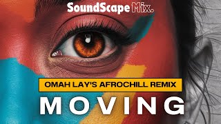 Summer Vibes Omah Lays AfroChill Remix  Moving  SoundScapeMix [upl. by Refannej599]