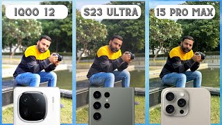 iQOO 12 Camera Test amp Comparison vs iPhone 15 Pro Max vs Samsung S23 Ultra [upl. by Bois488]