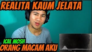 ICAL MOSH  ORANG MACAM AKU  MV REACTION [upl. by Zerep95]