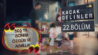 Kaçak Gelinler 22Bölüm  5YılSonra Özgür ve Almilla [upl. by Eeladnerb664]