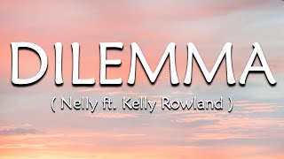 Dilemma Lyrics  Nelly ft Kelly Rowland [upl. by Solis802]