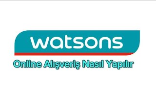 Watsons Online Alışveriş Nasıl Yapılır  Watsons Siparişi [upl. by Germin722]