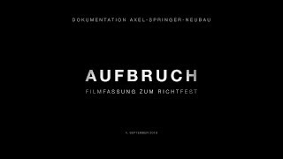 AUFBRUCH – Dokumentation AxelSpringerNeubau [upl. by Tiga]