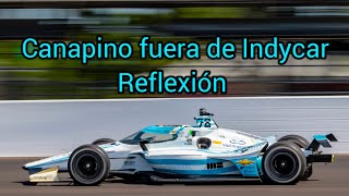 Agustin Canapino desvinculado del Juncos Hollinger Racing y fuera de Indycar  Reflexión [upl. by Resarf]