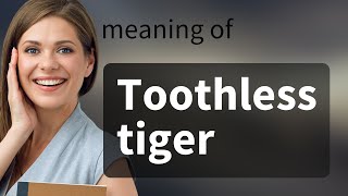 Understanding the Phrase quotToothless Tigerquot [upl. by Clute195]