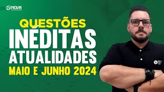 Questões inéditas Atualidades  Maio e Junho 2024 [upl. by Yroffej]