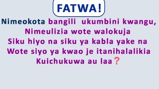 FATWANimeokota bangilinimeulizia wote walokuja kwangu na wote siyo yakwao je itanihalalikia [upl. by Naashar]