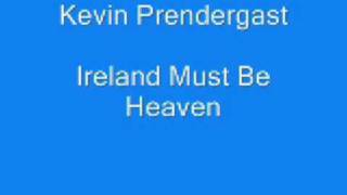 Kevin Prendergast  Ireland Must Be Heaven [upl. by Aelam102]