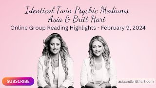 Psychic Mediums Group Reading HIGHLIGHTS  February 9 2024  Asia amp Britt Hart [upl. by Liryc104]