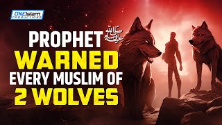 PROPHET ﷺ WARNED EVERY MUSLIM OF 2 WOLVES [upl. by Neersin895]