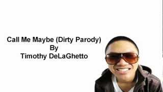 Timothy DeLaGhetto  Call Me Maybe Dirty Parody Lyrics [upl. by Bouldon532]