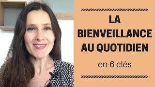 La BIENVEILLANCE au quotidien en 6 clés [upl. by Gaudette]