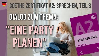 Goethe Zertifikat A2 Sprechen Teil 3 Dialog zum Thema quotEine Party planenquot [upl. by Smeaj]