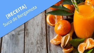 Receita de Suco de Bergamota  O Que É Bergamota e Seus Benefícios Como fazer suco de bergamota [upl. by Nestor103]