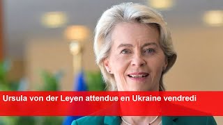 Ursula von der Leyen attendue en Ukraine vendredi [upl. by Tabitha452]