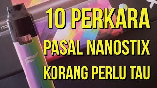 NANOSTIX 10 PERKARA KORANG PERLU TAU [upl. by Atteram]