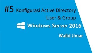 5 Konfigurasi Active Directory User amp Group  Windows Server 2016 [upl. by Gradey]