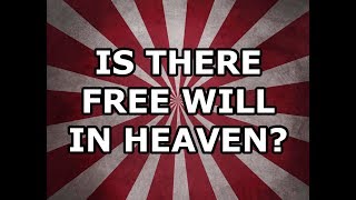 Is There Free Will in Heaven And More [upl. by Litha]