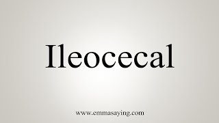 How To Say Ileocecal [upl. by Dinnie]