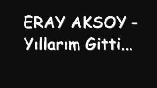 Eray Aksoy  Yillarim Gitti [upl. by Voss]