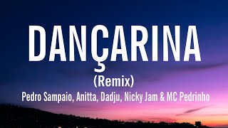 DANÇARINA Remix  Pedro Sampaio Anitta Dadju Nicky Jam amp MC Pedrinho letra  lyrics [upl. by Fogarty]