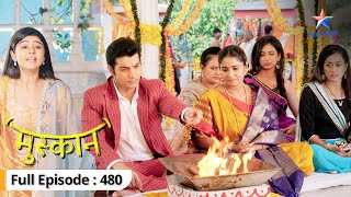 Muskaan  Kya Raunak ko Roshni ke baare mein bata payegi Muskaan  FULL EPISODE480  मुस्कान [upl. by Airuam]