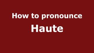 How to Pronounce Haute  PronounceNamescom [upl. by Anez481]